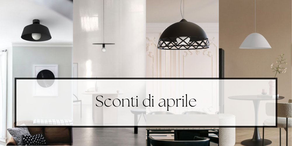 Sconti di Aprile: tutte le lampade in promozione questo mese