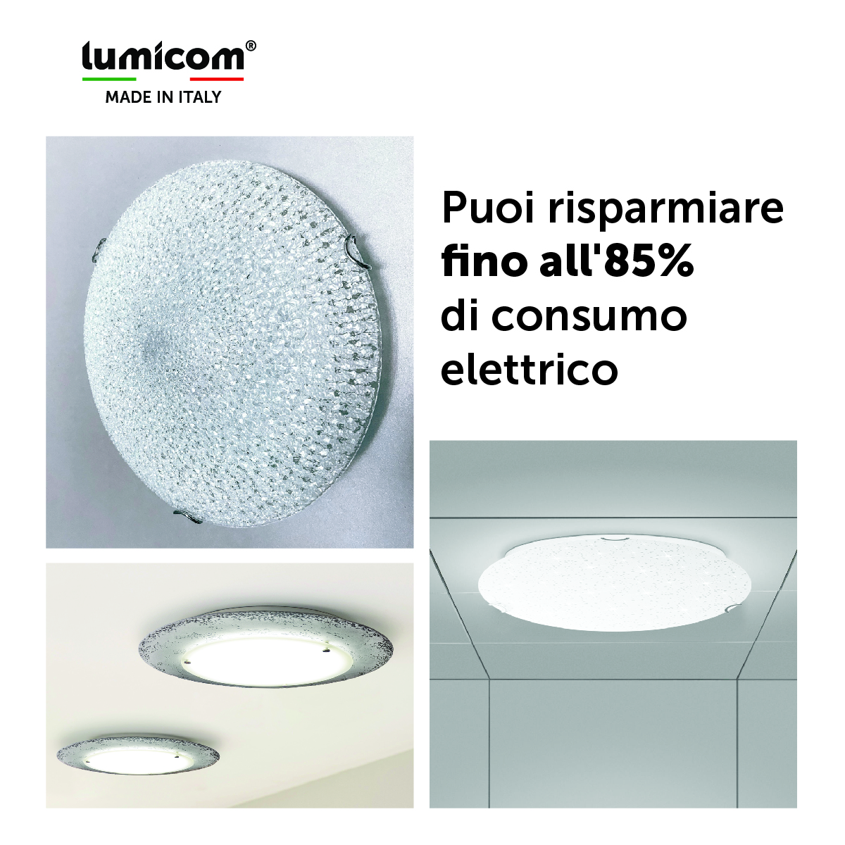 SCEGLI UN PRODOTTO DI ILLUMINAZIONE A LED INTEGRATO LUMICOM, RISPARMI FINO ALL’85% DI CONSUMO ELETTRICO.