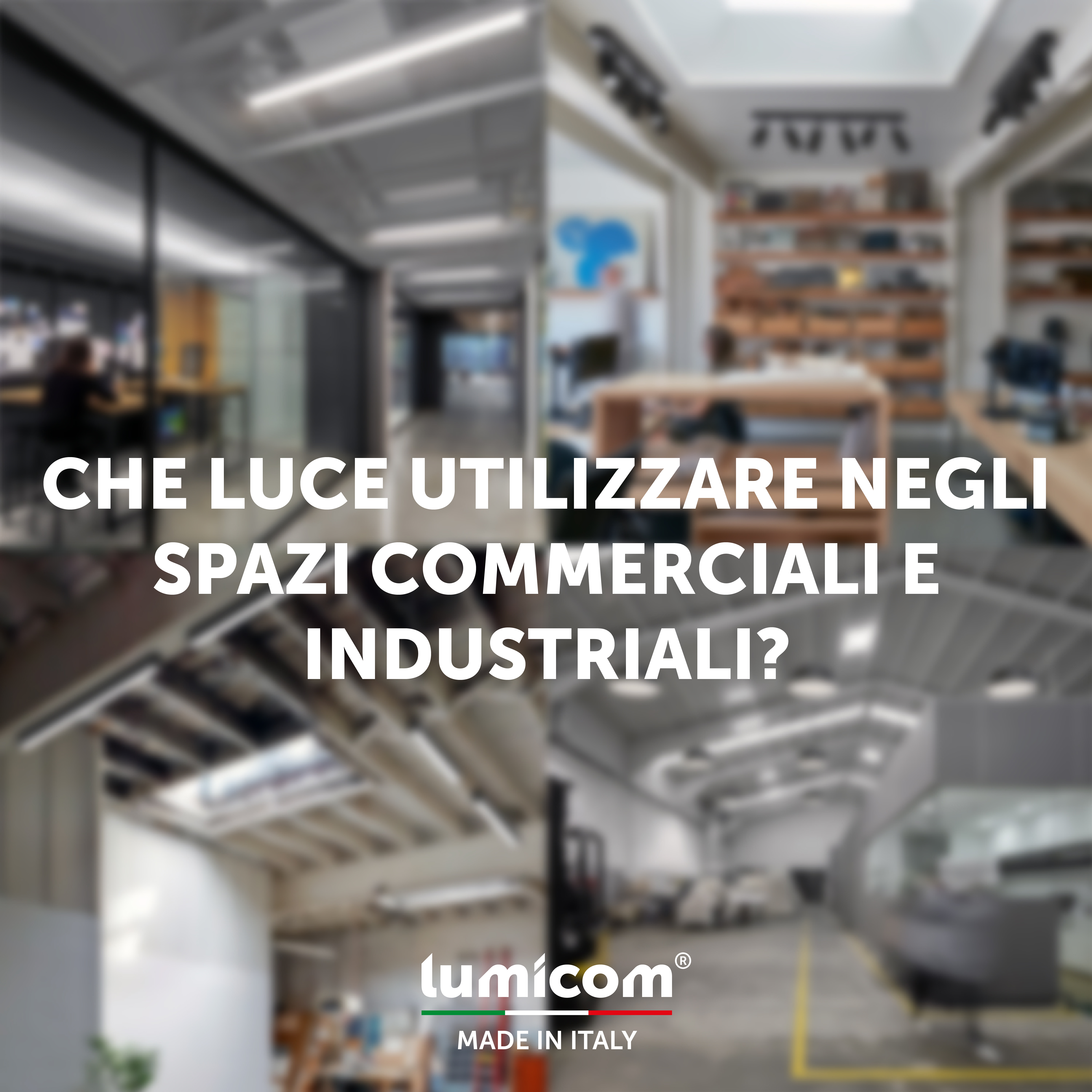 CHE LUCE UTILIZZARE NEGLI SPAZI COMMERCIALI E INDUSTRIALI?